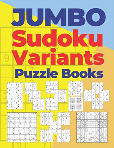 Jumbo Sudoku Variants Puzzle Books: 750 Puzzles Of Sudoku X,hyper,twins,triathlon A,triathlon B,marathon,samurai,12x12 And 16x16, De Puzzre. Editorial Independently Published, Tapa Blanda En Inglés