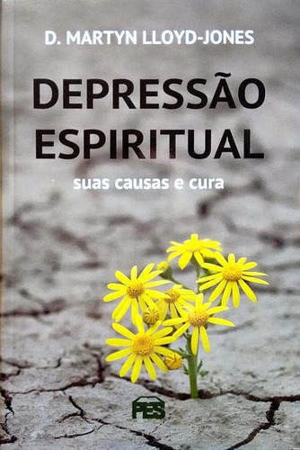 Depressão Espiritual, de Martyn LLoyd. Editora PES em português, 2017