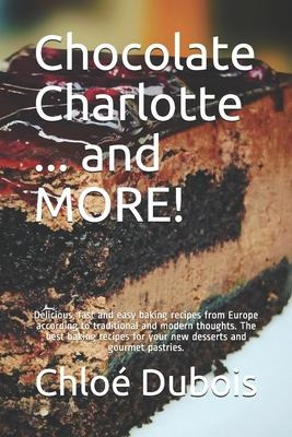 Libro Chocolate Charlotte ... And More! : Delicious, Fast...