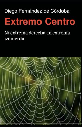 Extremo Centro: Ni Extrema Derecha Ni Extrema Izquierda