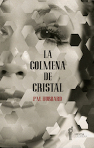 Colmena De Cristal, La, de Hubbard P.M. Editorial La Bestia Equilátera, tapa blanda en español, 2014