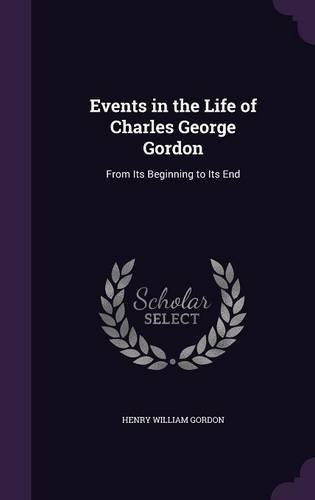 Events In The Life Of Charles George Gordon From Its Beginni