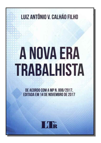 Nova Era Trabalhista, A: De Acordo Com A Mp N. 808 - 2017, E, De Luiz Antônio V. Calháo Filho. Editora Ltr, Capa Mole Em Português