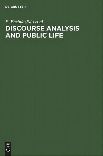 Discourse Analysis And Public Life : The Political Interview And Doctor-patient Conversation. Pap..., De E. Ensink. Editorial De Gruyter, Tapa Dura En Inglés