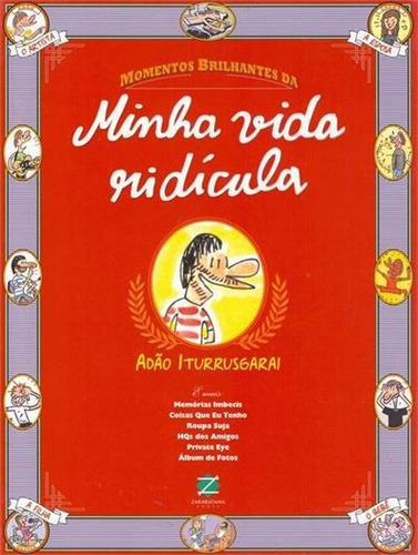 Momentos Brilhantes Da Minha Vida Ridicula - 1ªed.(2012), De Adao Iturrusgarai. Editora Zarabatana, Capa Mole, Edição 1 Em Português, 2012