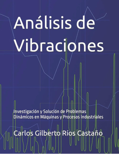Libro: Análisis De Vibraciones: Investigación Y Solución De 