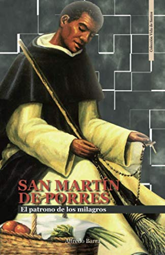 San Martin De Porres: El Patrono De Los Milagros -vida De Sa