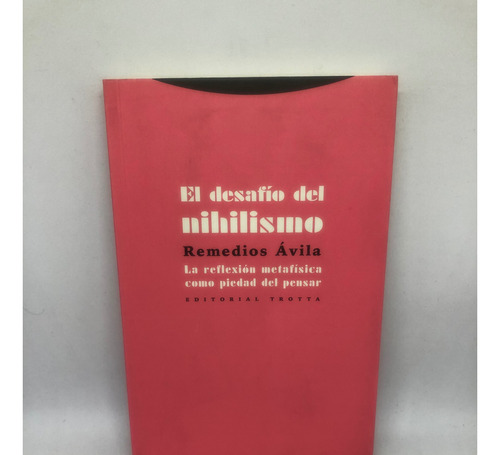 Libro El Desafio Del Nihilismo- Remedios Avila Ed Trotta