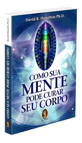 Como sua mente pode curar seu corpo: Não Aplica, de : David. R. Hamilton Ph.D.. Série Não aplica, vol. Não Aplica. Editora Madras, capa mole, edição não aplica em português, 2022