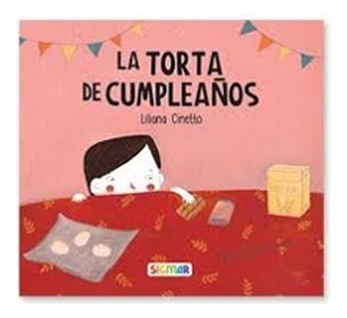 La Torta De Cumpleaños - Imprenta Mayúscula, De Liliana Cinetto. Editorial Sigmar, Tapa Blanda En Español, 2021