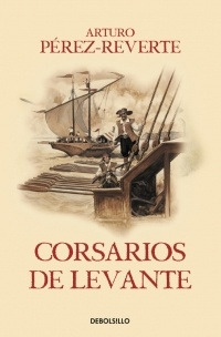 Corsarios De Levante*.. - Arturo Perez-reverte