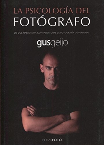 La Psicología Del Fotógrafo: Lo Que Nadie Te Ha Contado Sobr