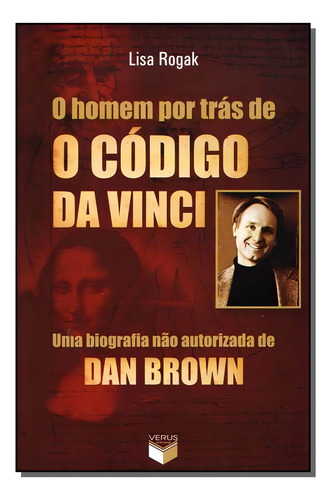 Homem Por Tras De O Codigo Da Vinci, O Uma Biografia Nao Autorizada De Dan Brown, De Lisa Rogak. Editora Verus Em Português