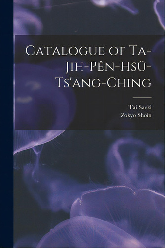 Catalogue Of Ta-jih-pen-hsu-ts'ang-ching, De Saeki, Tai. Editorial Legare Street Pr, Tapa Blanda En Inglés