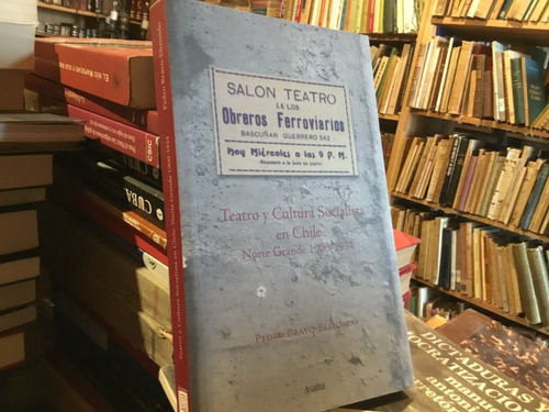 Teatro Cultura Socialista Chile Norte Grande 1900-1934 Bravo