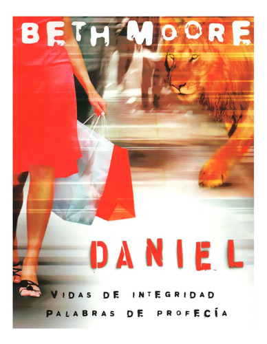 Daniel: Vidas De Integridad, Palabras De Profecía, De Beth Moore. Editorial Lifeway, Tapa Blanda En Español, 2007