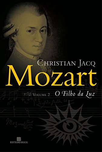 Mozart: O filho da luz (Vol. 2), de Jacq, Christian. Série Mozart (2), vol. 2. Editora Bertrand Brasil Ltda., capa mole em português, 2009