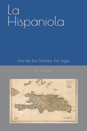 Libro: La Hispaniola: Una Isla, Dos Mundos, Tres Siglos (spa