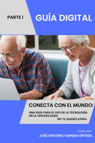 Libro: Conecta Con El Mundo: Una Guía Para El Uso De La Tecn