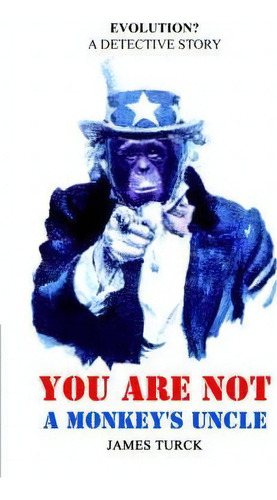 You Are Not A Monkey's Uncle, De James Turck. Editorial Authorhouse, Tapa Blanda En Inglés