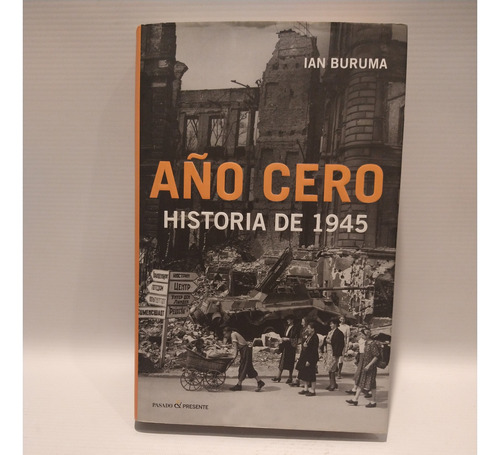 Año Cero Historia De 1945 Ian Buruma Pasado & Presente