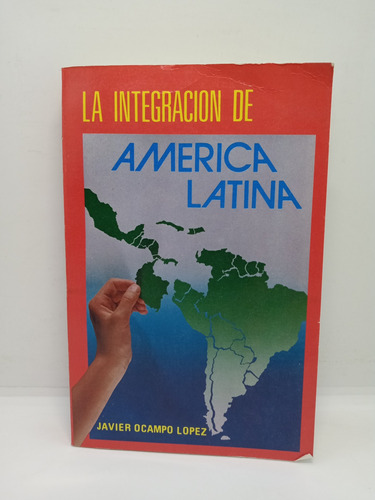 La Integración De América Latina - Javier Ocampo López