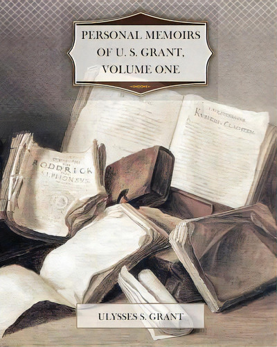 Personal Memoirs Of U. S. Grant, Volume One, De Grant, Ulysses S.. Editorial Createspace, Tapa Blanda En Inglés