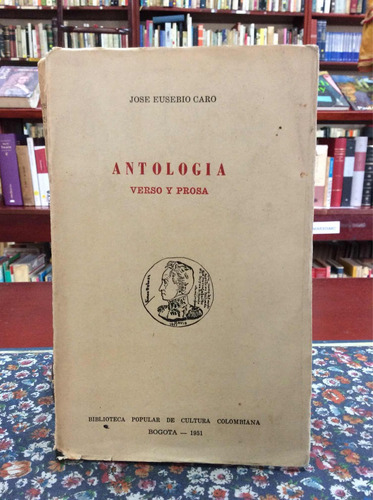 Jose Eusebio Caro - Antología - Verso Y Prosa - Lit Col. 