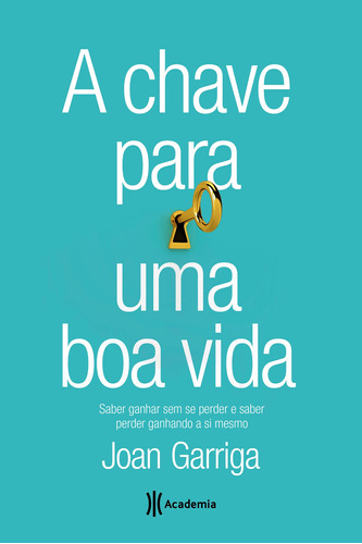 A chave para uma boa vida, de Garriga, Joan. Editora Planeta do Brasil Ltda., capa mole em português, 2017