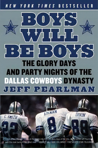 Boys Will Be Boys : The Glory Days And Party Nights Of The Dallas Cowboysdynasty, De Jeff Pearlman. Editorial Harpercollins Publishers Inc, Tapa Blanda En Inglés