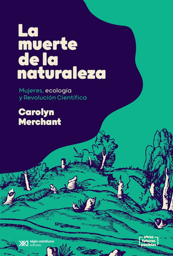 La Muerte De La Naturaleza - Carolyn Merchant, De Merchant, Carolyn. Editorial Siglo Xxi Editores, Tapa Blanda En Español