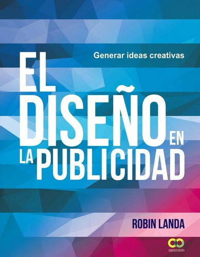 El diseÃÂ±o en la publicidad. Generar ideas creativas, de Landa, Robin. Editorial Anaya Multimedia en español