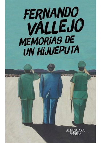 Memorias De Un Hijueputa, De Fernando Vallejo. Editorial Alfaguara, Tapa Blanda En Español, 2022