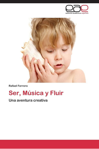Libro: Ser, Música Y Fluir: Una Aventura Creativa (spanish E