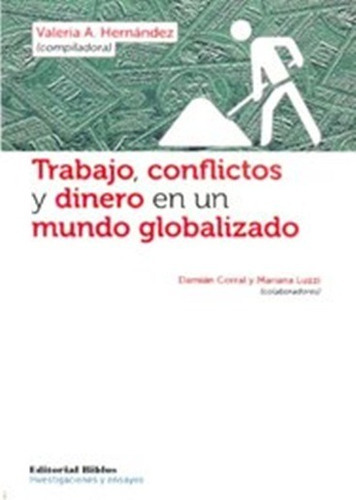 Trabajo, conflicto y dinero en un mundo globalizado, de Hernández, Valeria (comp.). Editorial Biblos en español