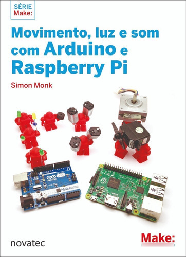 Movimento, Luz E Som Com Arduino E Raspberry Pi, De Simon Monk. Novatec Editora, Capa Mole, Edição 1 Em Português, 2016