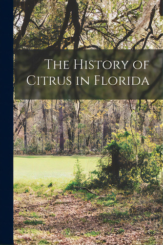 The History Of Citrus In Florida, De Anonymous. Editorial Hassell Street Pr, Tapa Blanda En Inglés