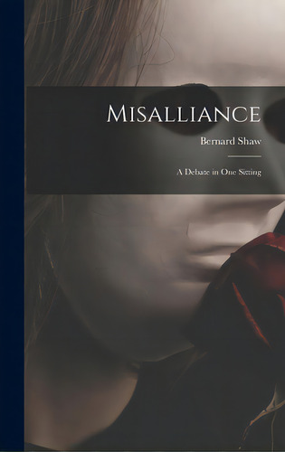 Misalliance; A Debate In One Sitting, De Shaw, Bernard 1856-1950. Editorial Hassell Street Pr, Tapa Dura En Inglés