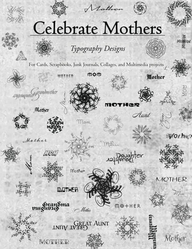 Libro: Celebrate Mothers Typography Design: For Cards, Scrap