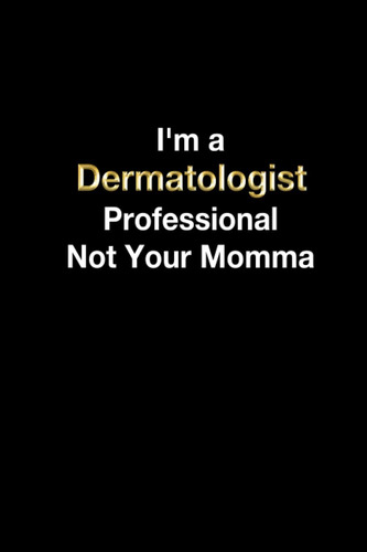Libro: Im A Dermatologist Professional Not Your Momma: Derm