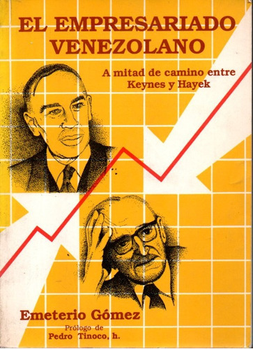 El Empresariado Venezolano Entre Keynes Y Hayek Emerito Gome