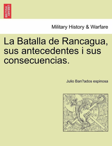 Libro La Batalla De Rancagua, Sus Antecedentes I Sus Co Lhs5