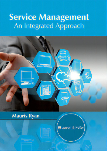 Service Management: An Integrated Approach, De Ryan, Mauris., Vol. 1. Editorial Larsen & Keller Education, Tapa Dura En Inglés