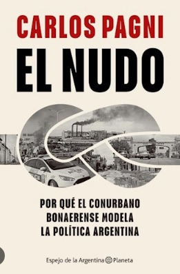 El Nudo   Por Que El Conurbano Bonaerense Modela La Pol&...