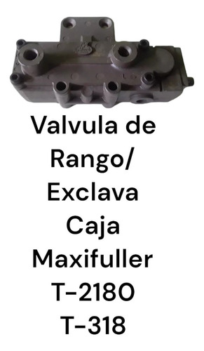 Valvula De Rango/ Exclava Caja Maxifuller T-2180 T-318 Mack 