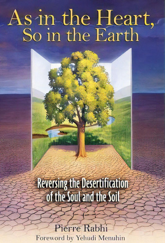 As In The Heart So In The Earth : Reversing The Desertification Of The Soul And The Soil, De Pierre Rabhi. Editorial Inner Traditions Bear And Company, Tapa Blanda En Inglés