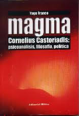 Magma. Cornelius Castoriadis: Psicoanalisis, Filosofia Y...