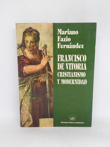 Francisco De Vitoria Cristianismo Y Modernidad  F Fernandez