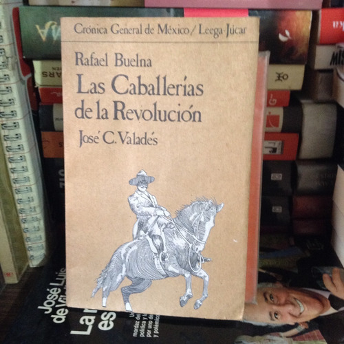 Las Caballerías De La Revolución Rafael Buelna José Valadés