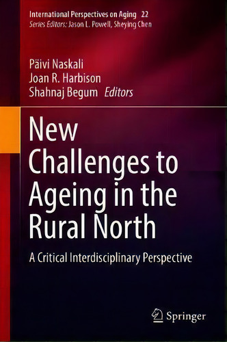 New Challenges To Ageing In The Rural North : A Critical Interdisciplinary Perspective, De Paivi Naskali. Editorial Springer Nature Switzerland Ag, Tapa Dura En Inglés